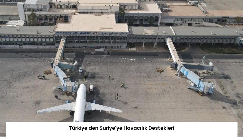 Türkiye’den Suriye’ye Havacılık Destekleri
