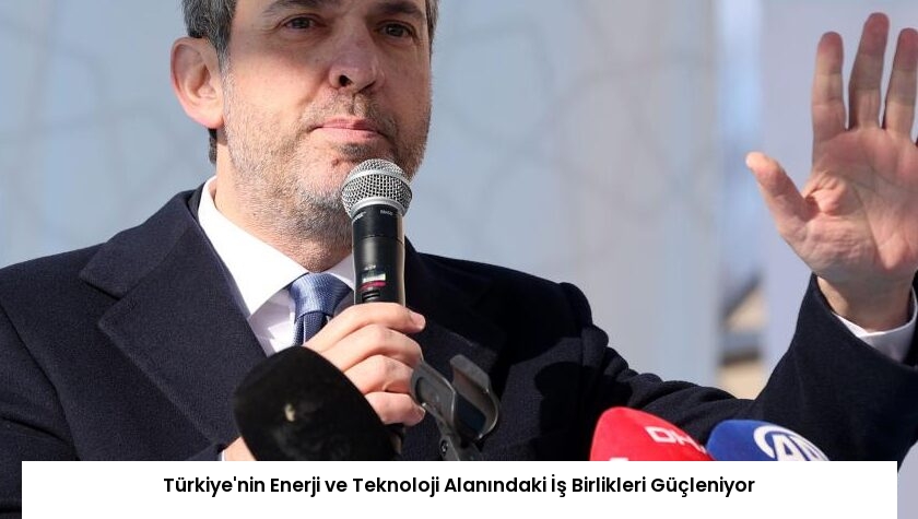 Türkiye’nin Enerji ve Teknoloji Alanındaki İş Birlikleri Güçleniyor