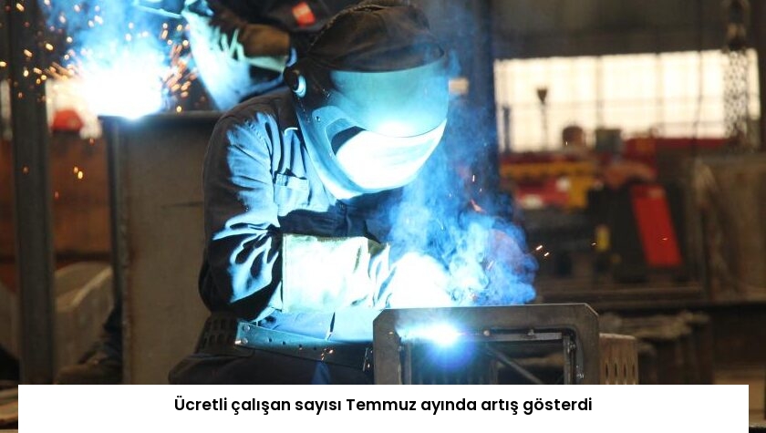 Ücretli çalışan sayısı Temmuz ayında artış gösterdi