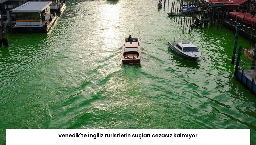 Venedik’te İngiliz turistlerin suçları cezasız kalmıyor