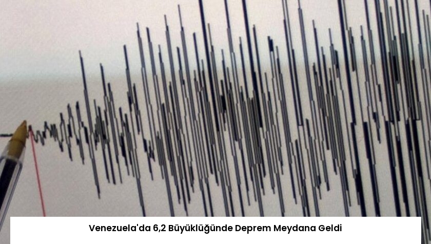 Venezuela’da 6,2 Büyüklüğünde Deprem Meydana Geldi