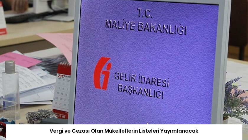 Vergi ve Cezası Olan Mükelleflerin Listeleri Yayımlanacak