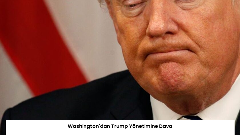 Washington’dan Trump Yönetimine Dava