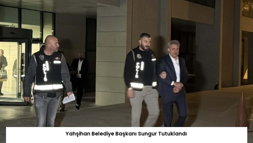Yahşihan Belediye Başkanı Sungur Tutuklandı