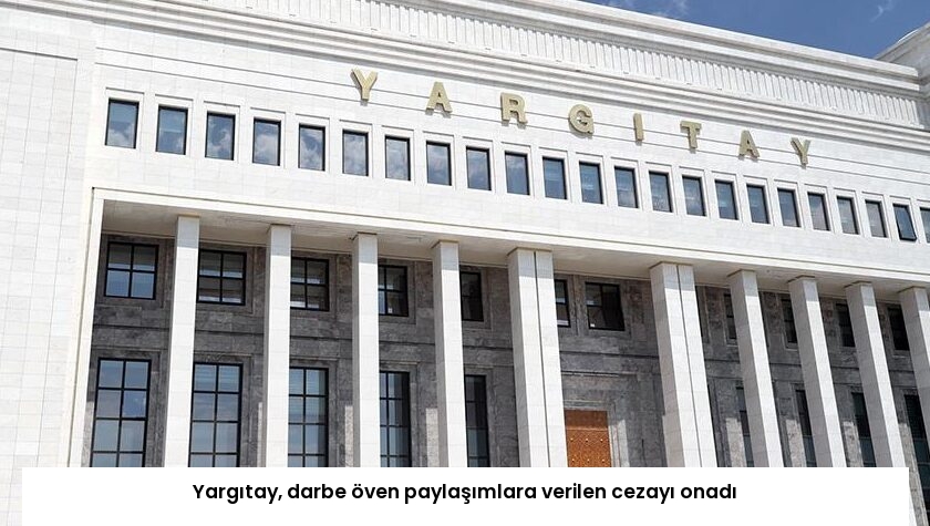 Yargıtay, darbe öven paylaşımlara verilen cezayı onadı