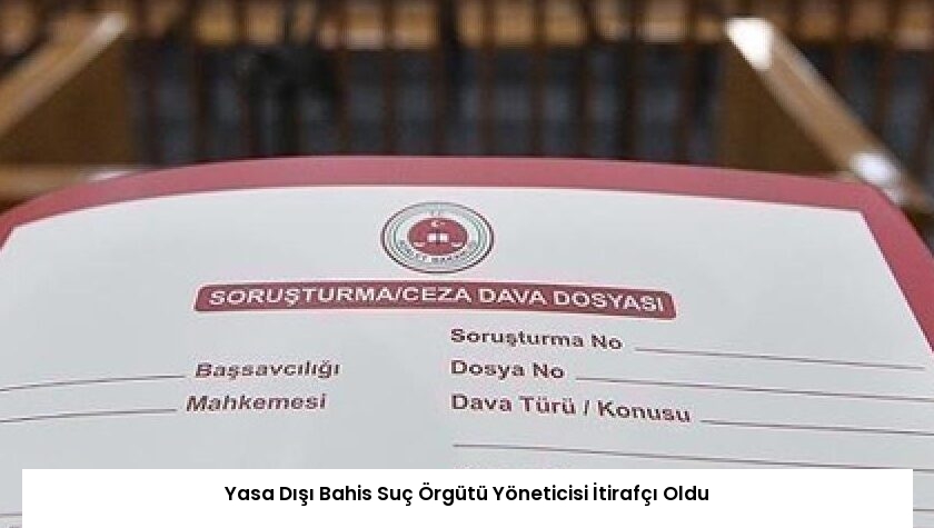 Yasa Dışı Bahis Suç Örgütü Yöneticisi İtirafçı Oldu