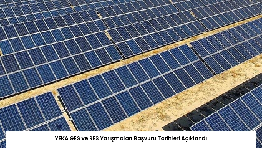 YEKA GES ve RES Yarışmaları Başvuru Tarihleri Açıklandı