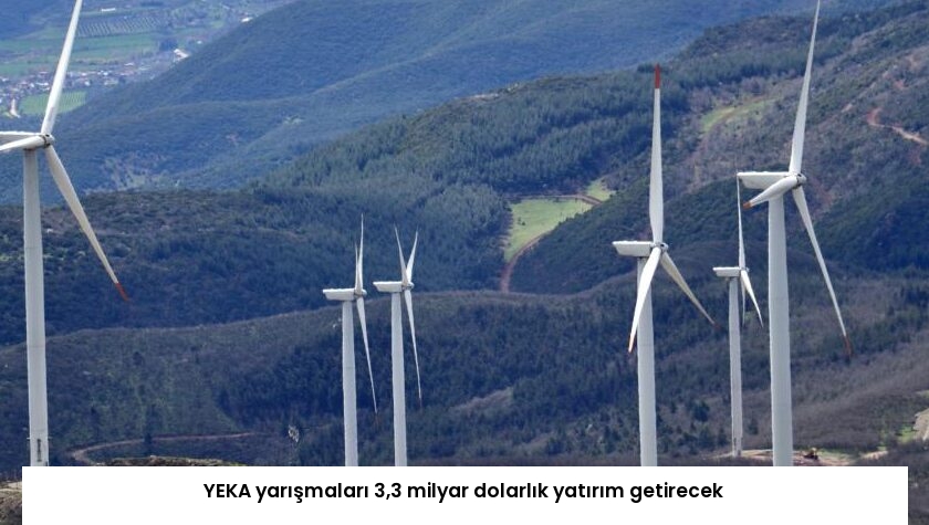 YEKA yarışmaları 3,3 milyar dolarlık yatırım getirecek