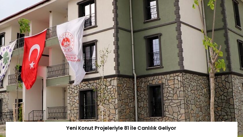 Yeni Konut Projeleriyle 81 İle Canlılık Geliyor