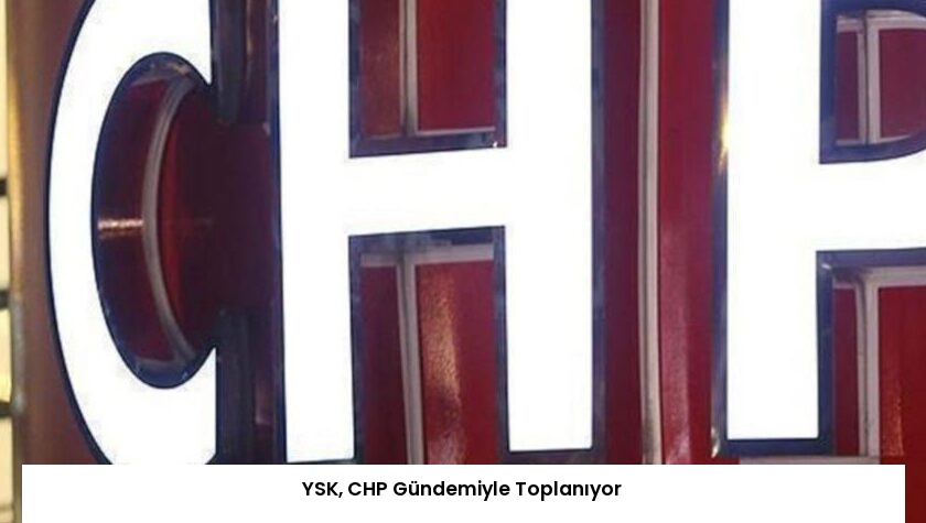 YSK, CHP Gündemiyle Toplanıyor