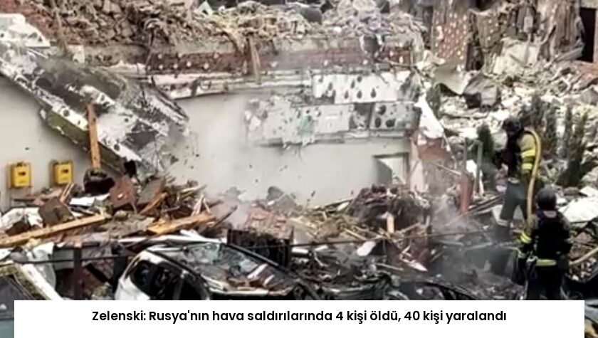 Zelenski: Rusya’nın hava saldırılarında 4 kişi öldü, 40 kişi yaralandı