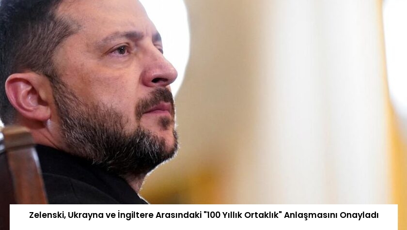 Zelenski, Ukrayna ve İngiltere Arasındaki “100 Yıllık Ortaklık” Anlaşmasını Onayladı