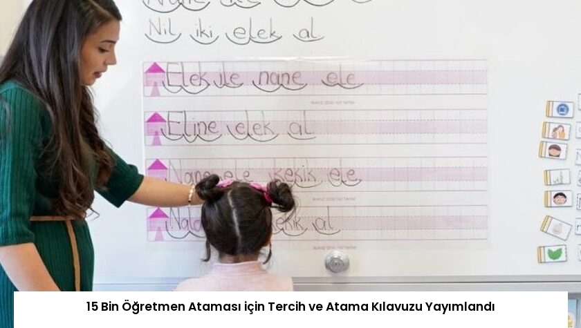 15 Bin Öğretmen Ataması için Tercih ve Atama Kılavuzu Yayımlandı