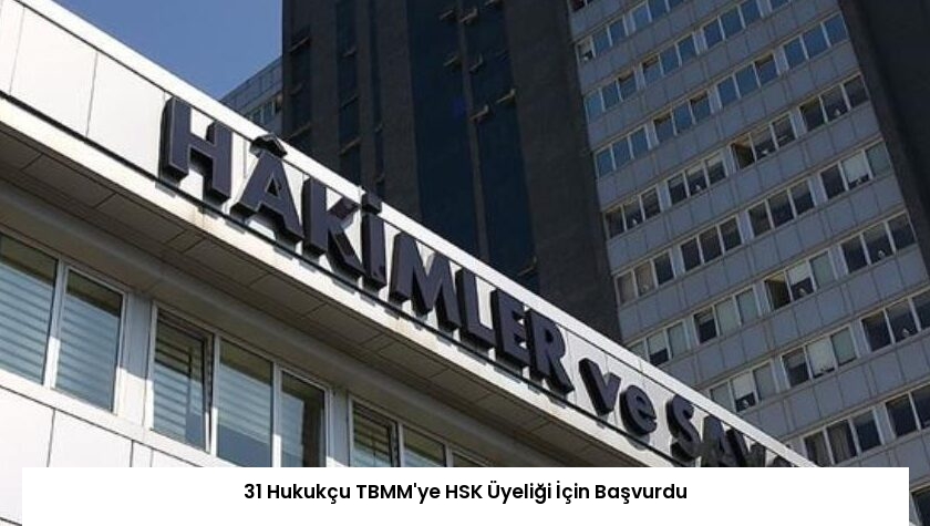 31 Hukukçu TBMM’ye HSK Üyeliği İçin Başvurdu