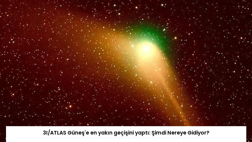 3I/ATLAS Güneş’e en yakın geçişini yaptı: Şimdi Nereye Gidiyor?