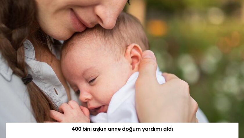 400 bini aşkın anne doğum yardımı aldı
