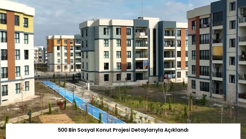 500 Bin Sosyal Konut Projesi Detaylarıyla Açıklandı