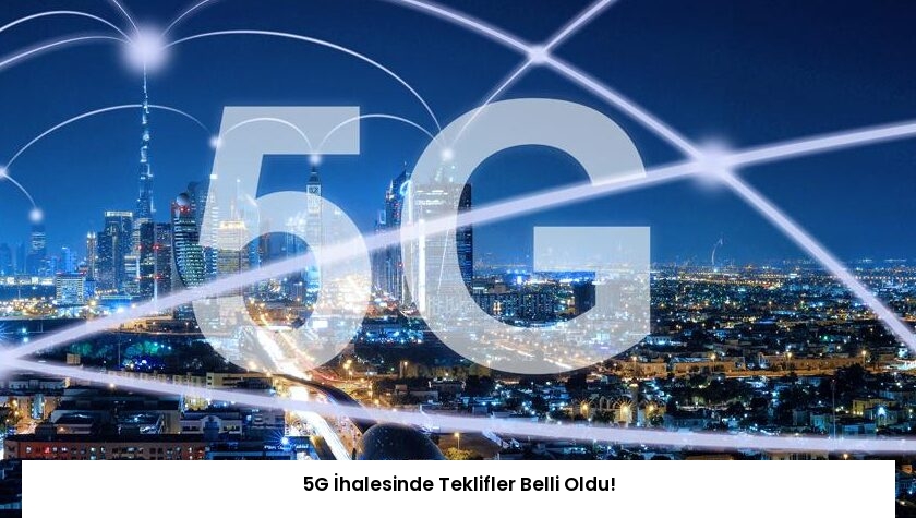 5G İhalesinde Teklifler Belli Oldu!