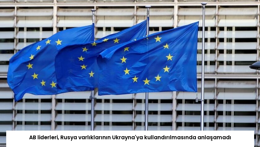 AB liderleri, Rusya varlıklarının Ukrayna’ya kullandırılmasında anlaşamadı