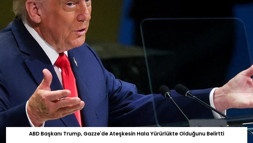 ABD Başkanı Trump, Gazze’de Ateşkesin Hala Yürürlükte Olduğunu Belirtti