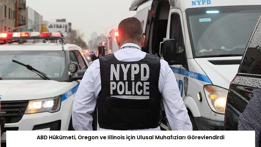 ABD Hükümeti, Oregon ve Illinois için Ulusal Muhafızları Görevlendirdi