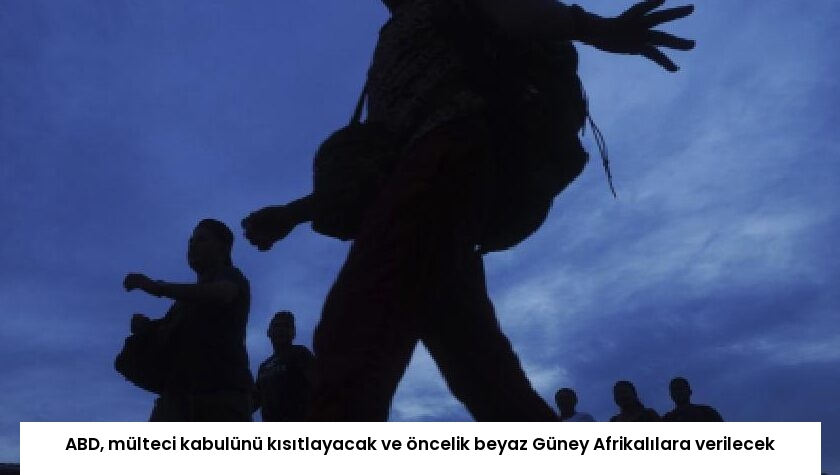 ABD, mülteci kabulünü kısıtlayacak ve öncelik beyaz Güney Afrikalılara verilecek