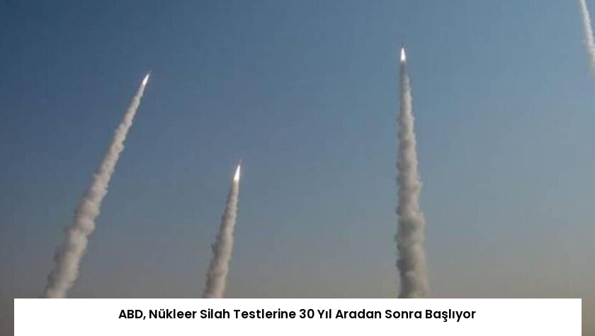 ABD, Nükleer Silah Testlerine 30 Yıl Aradan Sonra Başlıyor