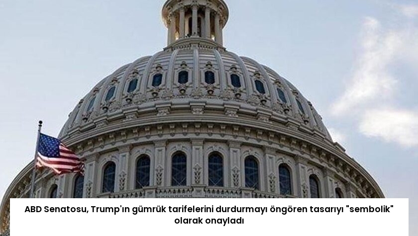 ABD Senatosu, Trump’ın gümrük tarifelerini durdurmayı öngören tasarıyı “sembolik” olarak onayladı