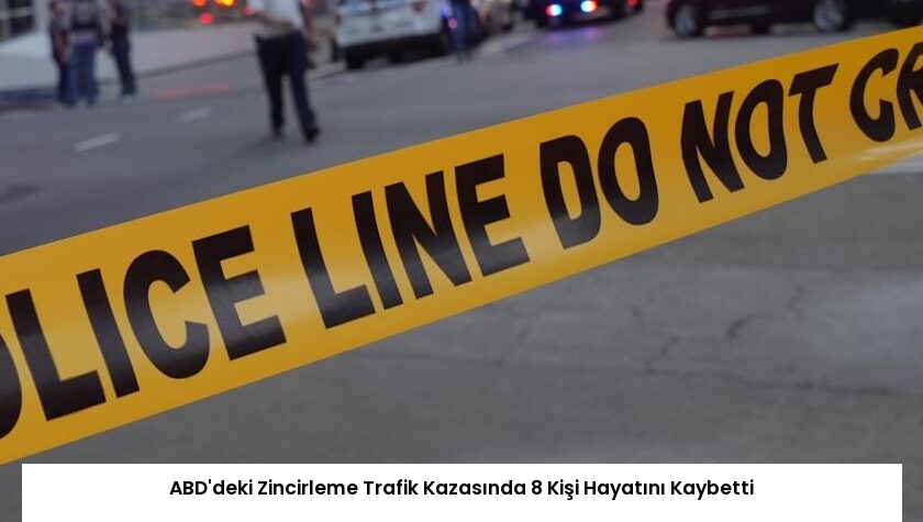 ABD’deki Zincirleme Trafik Kazasında 8 Kişi Hayatını Kaybetti