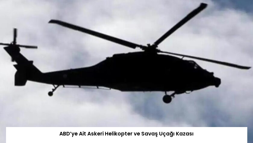 ABD’ye Ait Askeri Helikopter ve Savaş Uçağı Kazası