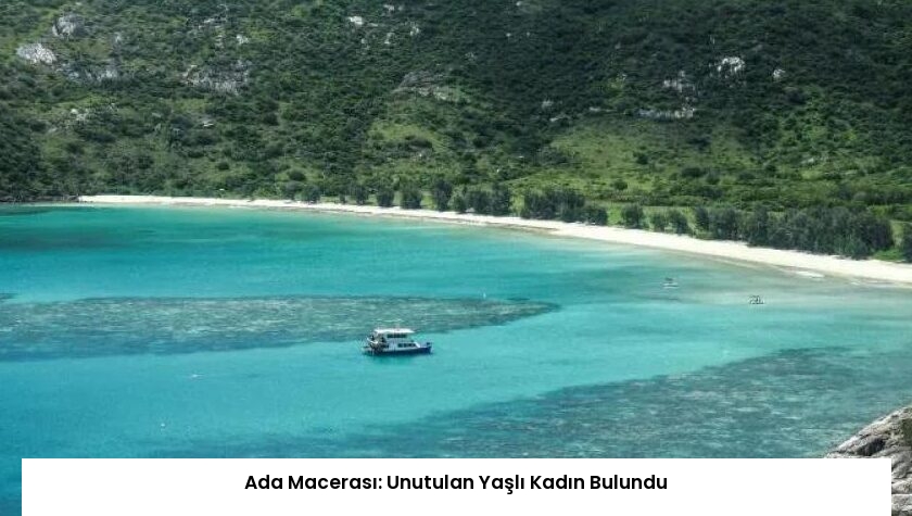 Ada Macerası: Unutulan Yaşlı Kadın Bulundu