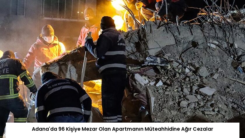 Adana’da 96 Kişiye Mezar Olan Apartmanın Müteahhidine Ağır Cezalar