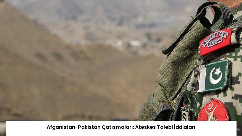 Afganistan-Pakistan Çatışmaları: Ateşkes Talebi İddiaları