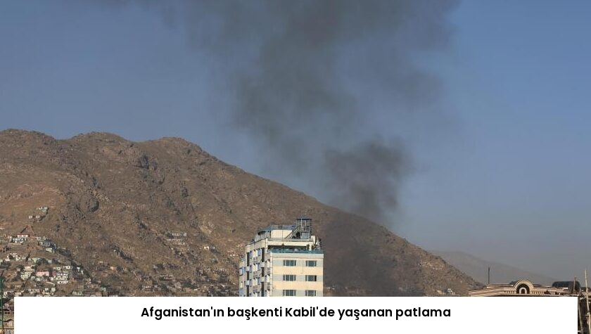 Afganistan’ın başkenti Kabil’de yaşanan patlama