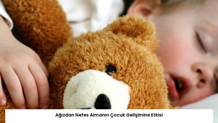 Ağızdan Nefes Almanın Çocuk Gelişimine Etkisi