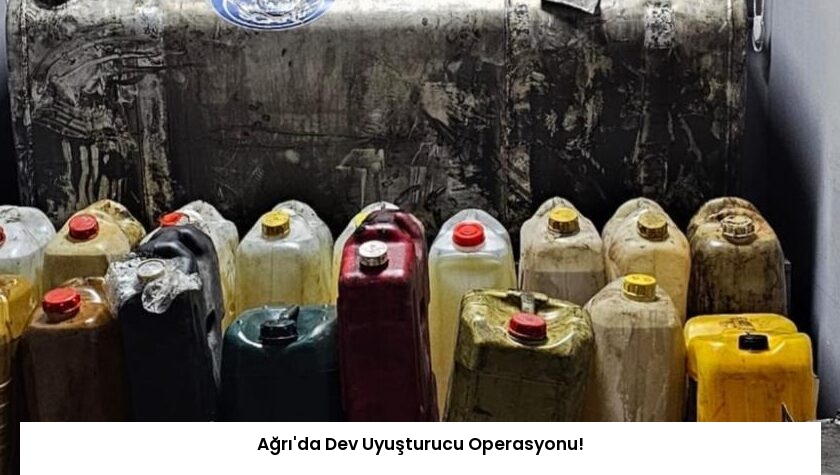 Ağrı’da Dev Uyuşturucu Operasyonu!