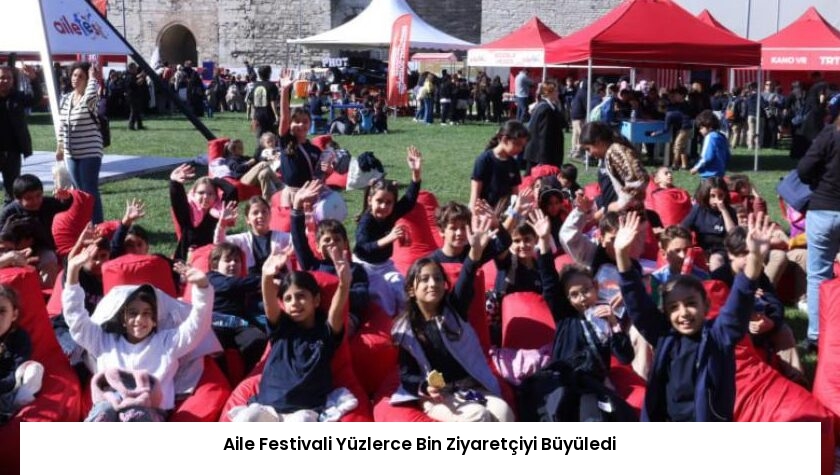 Aile Festivali Yüzlerce Bin Ziyaretçiyi Büyüledi
