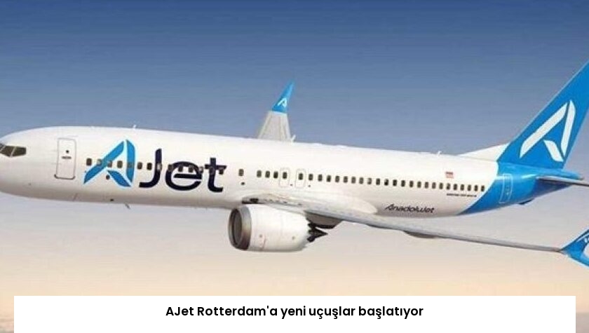 AJet Rotterdam’a yeni uçuşlar başlatıyor