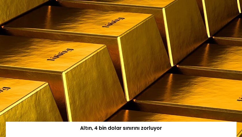Altın, 4 bin dolar sınırını zorluyor
