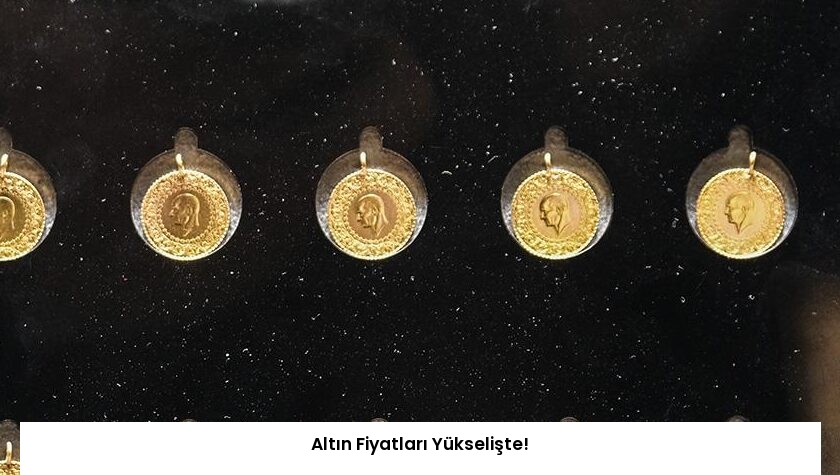 Altın Fiyatları Yükselişte!