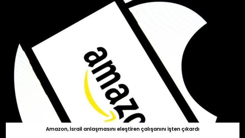 Amazon, İsrail anlaşmasını eleştiren çalışanını işten çıkardı