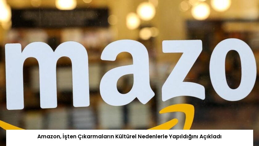 Amazon, İşten Çıkarmaların Kültürel Nedenlerle Yapıldığını Açıkladı