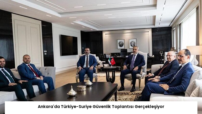 Ankara’da Türkiye-Suriye Güvenlik Toplantısı Gerçekleşiyor