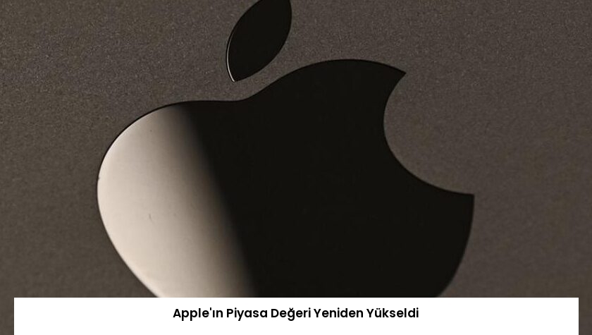 Apple’ın Piyasa Değeri Yeniden Yükseldi