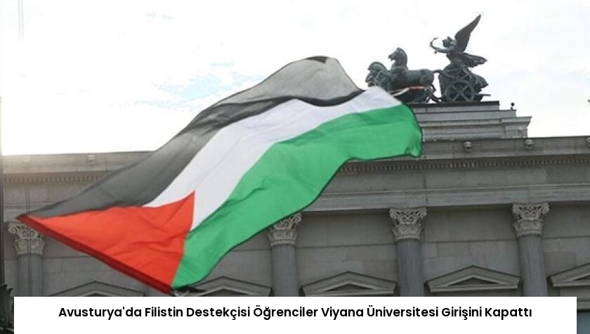 Avusturya’da Filistin Destekçisi Öğrenciler Viyana Üniversitesi Girişini Kapattı