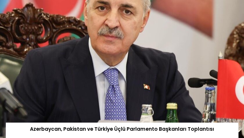 Azerbaycan, Pakistan ve Türkiye Üçlü Parlamento Başkanları Toplantısı