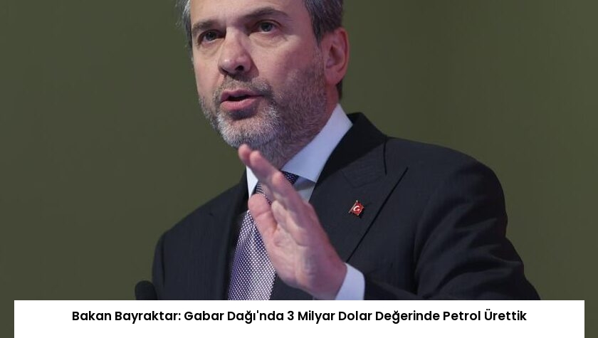 Bakan Bayraktar: Gabar Dağı’nda 3 Milyar Dolar Değerinde Petrol Ürettik