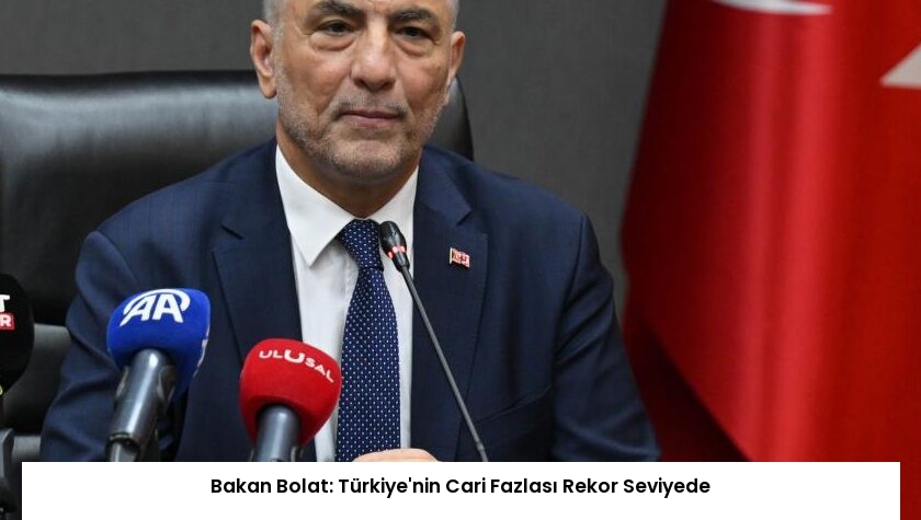 Bakan Bolat: Türkiye’nin Cari Fazlası Rekor Seviyede