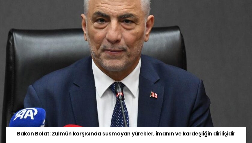 Bakan Bolat: Zulmün karşısında susmayan yürekler, imanın ve kardeşliğin dirilişidir
