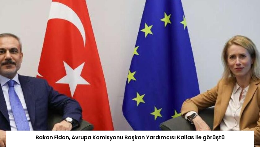Bakan Fidan, Avrupa Komisyonu Başkan Yardımcısı Kallas ile görüştü